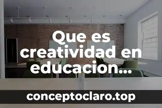Que es el pep 2011 programa de educacion preescolar 4 Que es creatividad en educacion preescolar