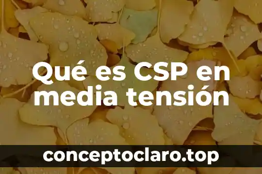 Qué es CSP en media tensión