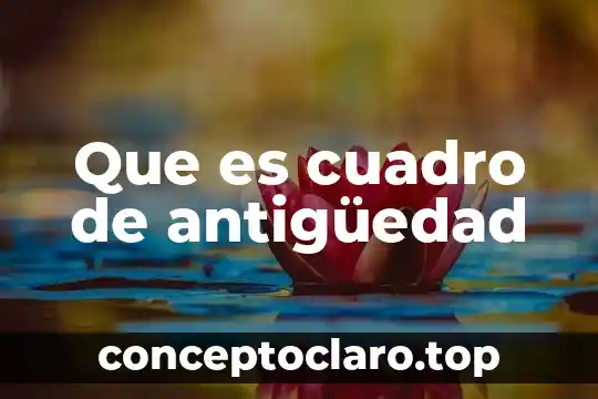 En psicología que es un cuadro 5 Que es cuadro de antigüedad