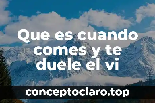 Que es cuando comes y te duele el vi