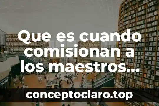 Que es cuando comisionan a los maestros en mexico