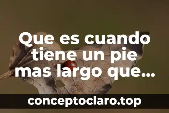 Que es cuando tiene un pie mas largo que otro