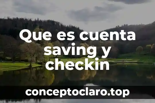 Que es cuenta saving y checkin