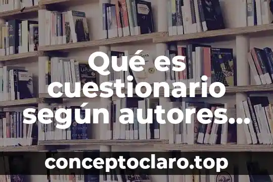 Qué es cuestionario según autores 2010