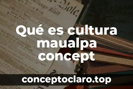 Qué es cultura maualpa concept