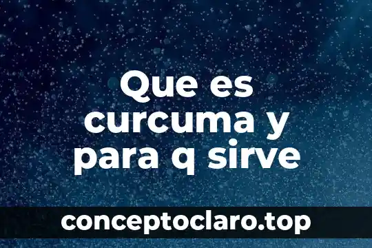 Que es curcuma y para q sirve