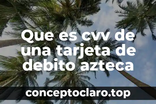 Que es cvv de una tarjeta de debito azteca