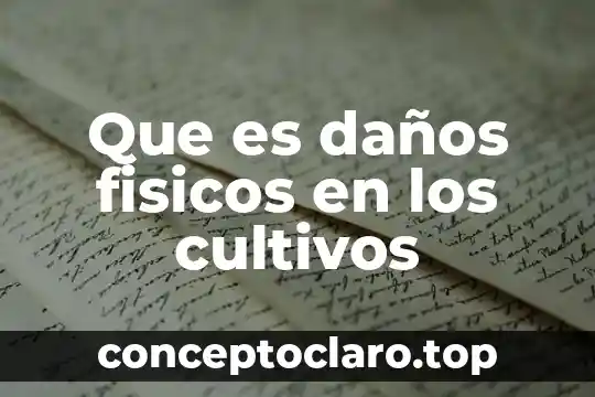 Que es daños fisicos en los cultivos