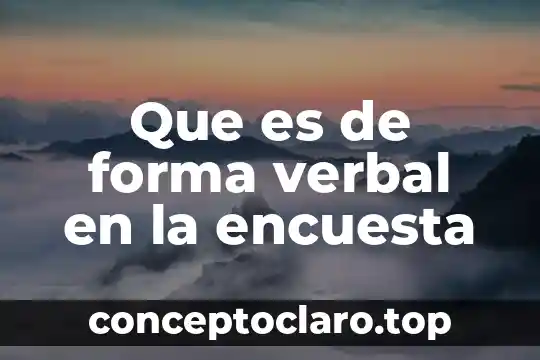 Que es de forma verbal en la encuesta