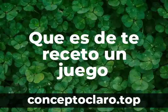 Que es de te receto un juego