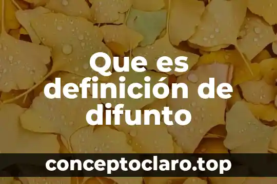 Que es definición de difunto
