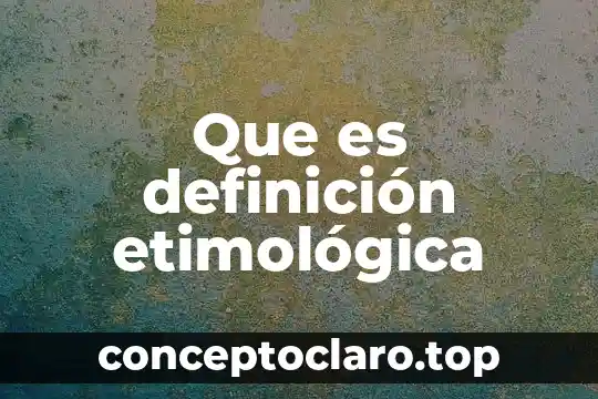 Que es definición etimológica
