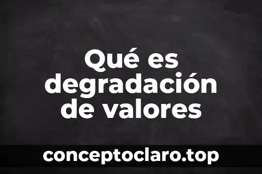 Qué es degradación de valores