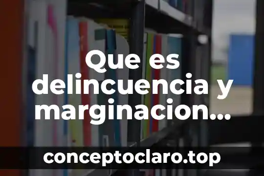 Que es un gripo social 4 Que es delincuencia y marginacion social