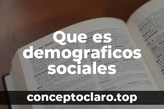 Que es demograficos sociales