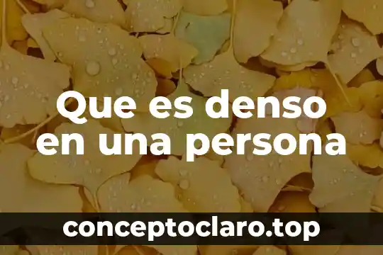 Que es denso en una persona