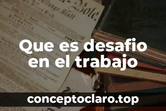 Que es desafio en el trabajo