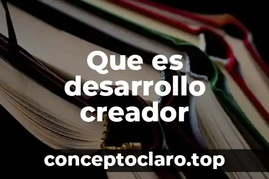 Desarrollo y conclusión que es 7 Que es desarrollo creador