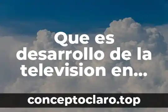 Qué es el número de serie de una televisión 5 Que es desarrollo de la television en mexico