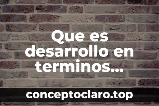Que es desarrollo en terminos biológicos