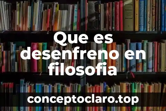 Que es desenfreno en filosofia