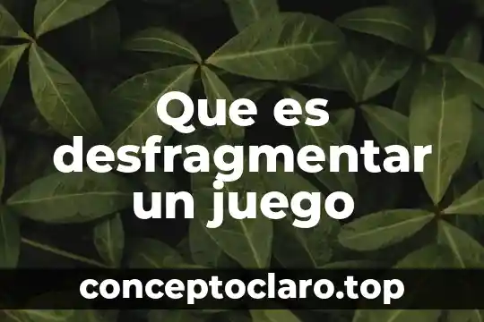 Que es desfragmentar un juego