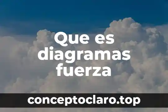 Que es diagramas fuerza