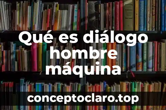 Qué es diálogo hombre máquina