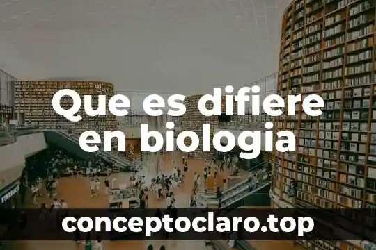 Que es difiere en biologia