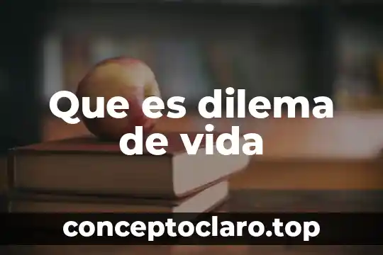 Que es dilema de vida