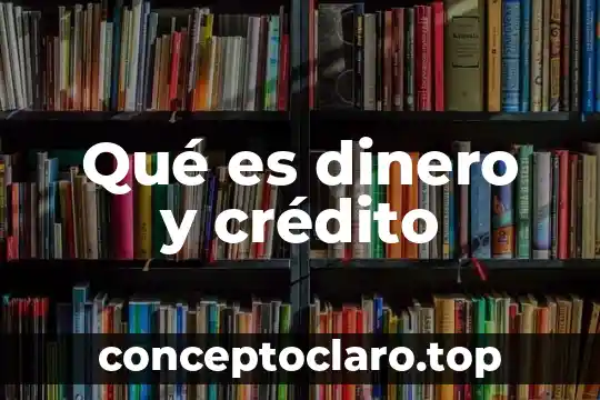 Qué es dinero y crédito