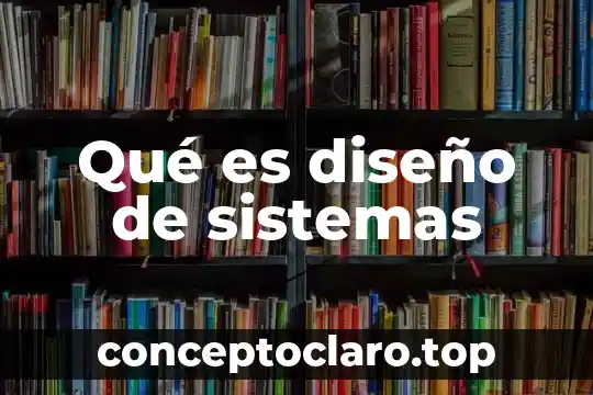 Qué es diseño de sistemas