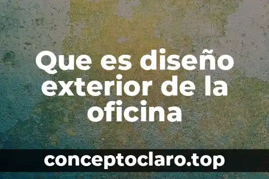 Que es diseño exterior de la oficina