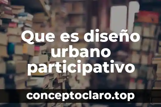 Que es diseño urbano participativo