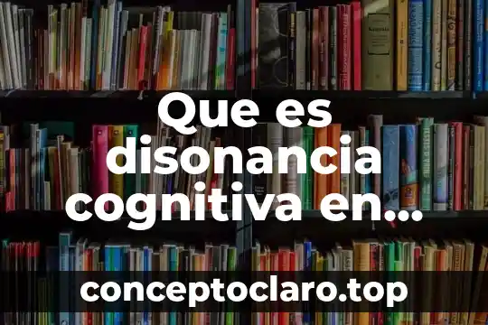 Que es disonancia cognitiva en psicologia social