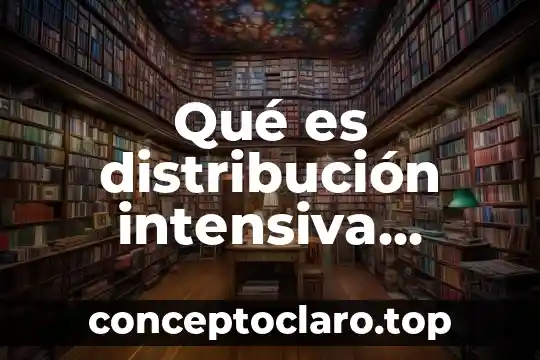 Qué es distribución intensiva selectiva y exclusiva en marketing
