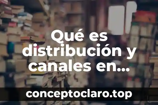 Distribución de planta que es 5 Qué es distribución y canales en marketing