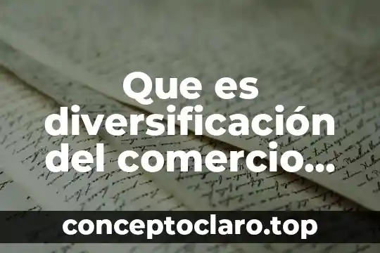 Que es diversificación del comercio exterior