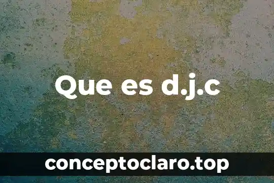 Que es d.j.c