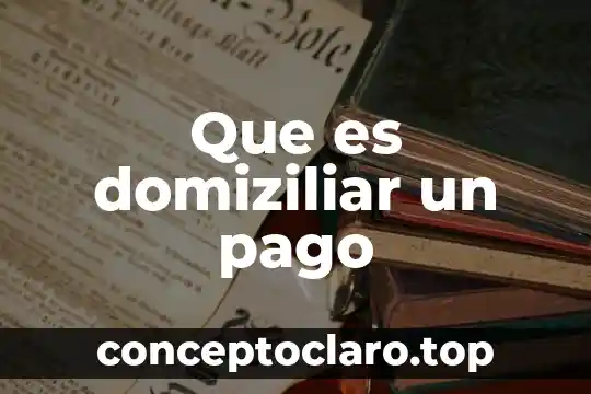 Que es domiziliar un pago