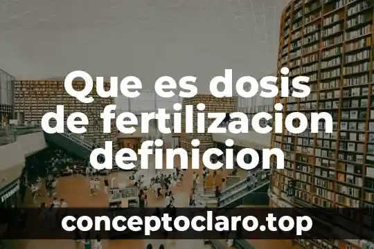 Que es dosis de fertilizacion definicion