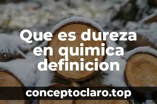 Que es la tabla de dureza 3 Que es dureza en quimica definicion