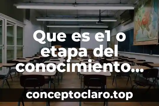 Como explicar lo que es realidad y conocimiento en dinamicas 3 Que es e1 o etapa del conocimiento definicionbiotwcnolpogia