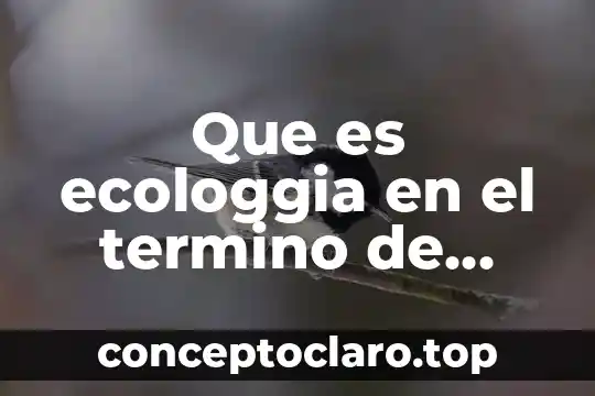 Que es ecologgia en el termino de biologia