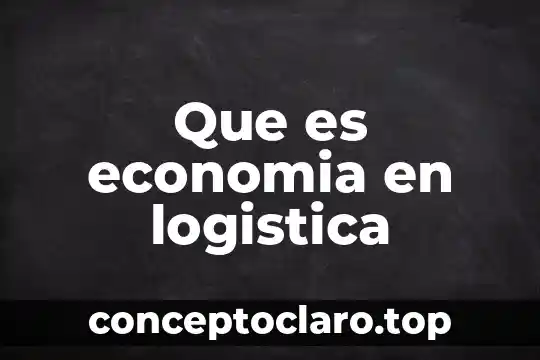 Que es la explotacion en economia 6 Que es economia en logistica