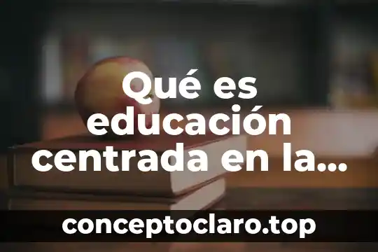 Qué es educación centrada en la escuela