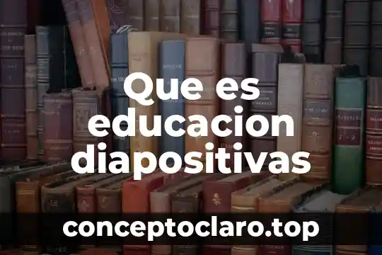 Que es educacion diapositivas