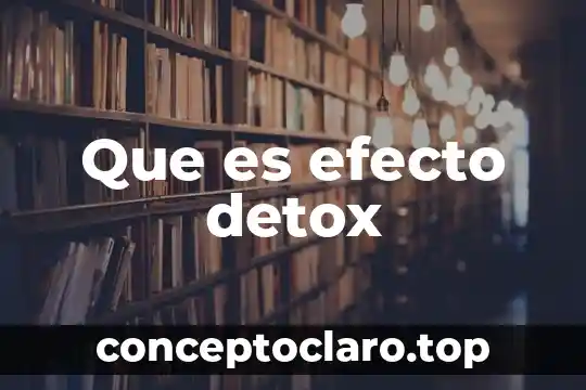 Que es efecto detox