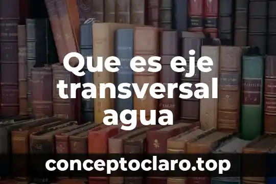 Que es eje transversal agua
