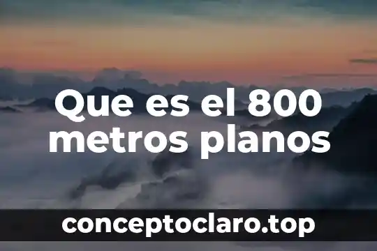 Que es el 800 metros planos